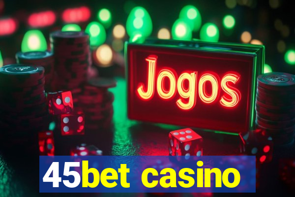 45bet casino